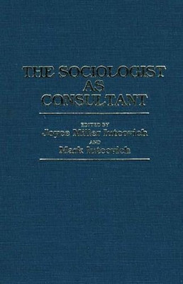 The Sociologist as Consultant by Joyce M. Iutcovich 9780275926151