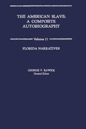 The American Slave: Florida  Narratives Vol. 17 by Che Rawick 9780837163154