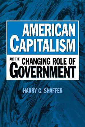 American Capitalism and the Changing Role of Government by Harry G. Shaffer 9780275966584