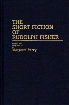 The Short Fiction of Rudolph Fisher by Margaret Perry 9780313213489