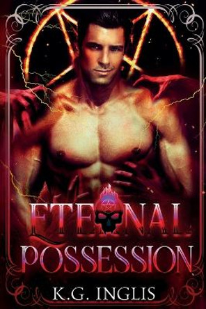 Eternal Possession: An Eternal Novel K G Inglis 9780645085969 Eternal Possession: An Eternal Novel K G Inglis 9780645085969