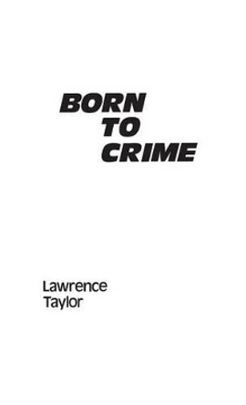 Born to Crime: The Genetic Causes of Criminal Behavior by Lawrence Taylor 9780313241727