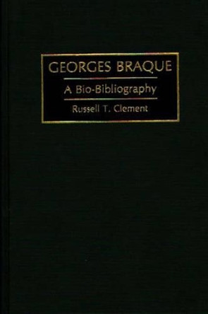 Georges Braque: A Bio-Bibliography by Russell T. Clement 9780313292354