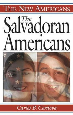 The Salvadoran Americans by Carlos B. Cordova 9780313323065