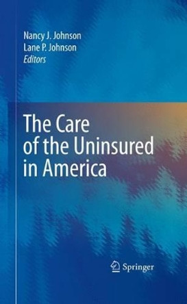 The Care of the Uninsured in America by Nancy J. Johnson 9780387783079