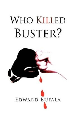 Who Killed Buster? by Edward Bufala 9781436395137