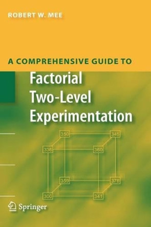 A Comprehensive Guide to Factorial Two-Level Experimentation by Robert Mee 9780387891026