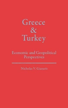 Greece and Turkey: Economic and Geopolitical Perspectives by Nicholas V. Gianaris 9780275930257