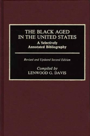 The Black Aged in the United States: A Selectively Annotated Bibliography, 2nd Edition by Lenwood G. Davis 9780313259319