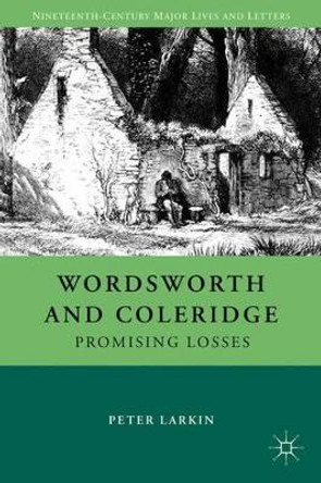 Wordsworth and Coleridge: Promising Losses by P. Larkin 9780230337367