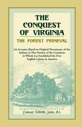 The Conquest of Virginia, the Forest Primeval by Conway Whittle Sams 9780788408991