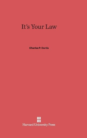 It's Your Law by Charles P Curtis 9780674187221