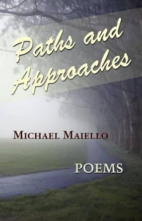 Paths and Approaches by Michael Maiello 9780983340249