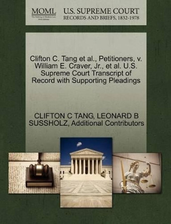 Clifton C. Tang et al., Petitioners, V. William E. Craver, Jr., et al. U.S. Supreme Court Transcript of Record with Supporting Pleadings by Clifton C Tang 9781270645887