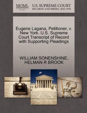 Eugene Lagana, Petitioner, V. New York. U.S. Supreme Court Transcript of Record with Supporting Pleadings by William Sonenshine 9781270651871