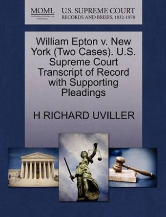 William Epton V. New York (Two Cases). U.S. Supreme Court Transcript of Record with Supporting Pleadings by Professor H Richard Uviller 9781270536178