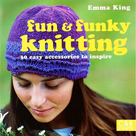 Fun & Funky Knitting: 30 Great Accessories to Inspire by Emma King 9781843402961 [USED COPY]