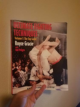 Ultimate Fighting Techniques: The Top Game: v. 1 by Royce Gracie 9781931229364 [USED COPY]