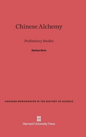 Chinese Alchemy by Nathan Sivin 9780674434363