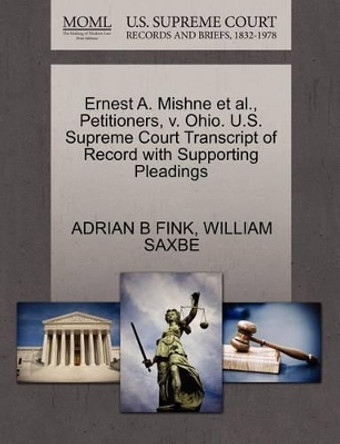 Ernest A. Mishne et al., Petitioners, V. Ohio. U.S. Supreme Court Transcript of Record with Supporting Pleadings by Adrian B Fink 9781270490715