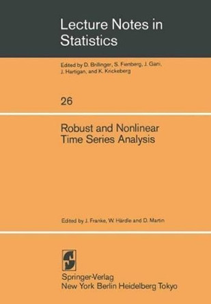 Robust and Nonlinear Time Series Analysis: Proceedings of a Workshop Organized by the Sonderforschungsbereich 123 &quot;Stochastische Mathematische Modelle&quot;, Heidelberg 1983 by J. Franke 9780387961026