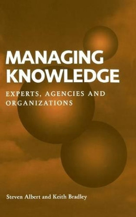 Managing Knowledge: Experts, Agencies and Organisations by Steven Albert 9780521561501