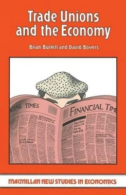 Trade Unions and the Economy by Brian Burkitt 9780333259948