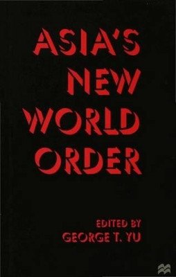 Asia's New World Order by George T. Yu 9780333665251