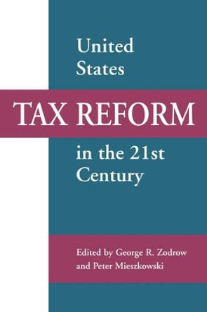 United States Tax Reform in the 21st Century by George R. Zodrow 9780521803830