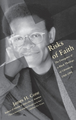 Risks of Faith: The Emergence of a Black Theology of Liberation, 1968-1998 by James Cone 9780807009512