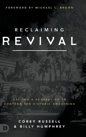 Reclaiming Revival: Calling a Generation to Contend for Historic Awakening by Corey Russell 9780768460933