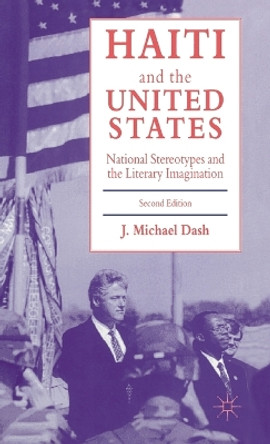 Haiti and the United States: National Stereotypes and the Literary Imagination by J. Michael Dash 9780333680179