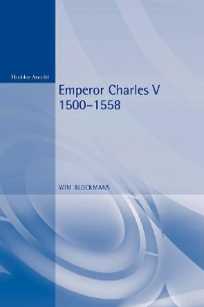 Emperor Charles V: 1500-1558 by Wim Blockmans 9780340731109
