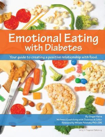 Emotional Eating with Diabetes: Your Guide to Creating a Positive Relationship with Food by William Polonsky 9780988452305