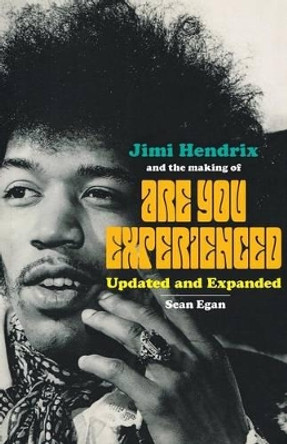 Jimi Hendrix and the Making of Are You Experienced: Updated and Expanded by Sean Egan 9780954575052