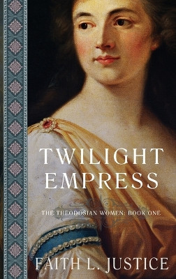 Twilight Empress: A Novel of Imperial rome by Faith L Justice 9780917053221