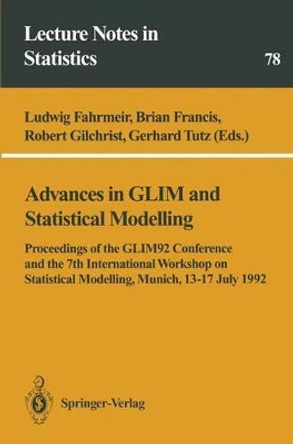 Advances in GLIM and Statistical Modelling: Proceedings of the GLIM92 Conference and the 7th International Workshop on Statistical Modelling, Munich, 13-17 July 1992 by Ludwig Fahrmeir 9780387978734