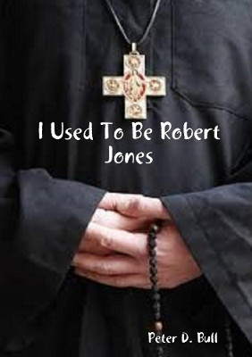 I Used To Be Robert Jones by Peter D. Bull 9780244481285
