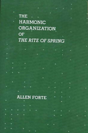 The Harmonic Organization of the Rite of Spring by Allen Forte 9780300105377