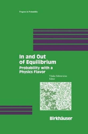 In and Out of Equilibrium: Probability with a Physics Flavor by Vladas Sidoravicius 9780817642891