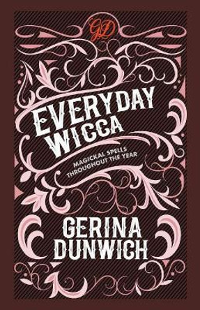 Everyday Wicca: Magickal Spells throughout the Year by Gerina Dunwich 9780806539706