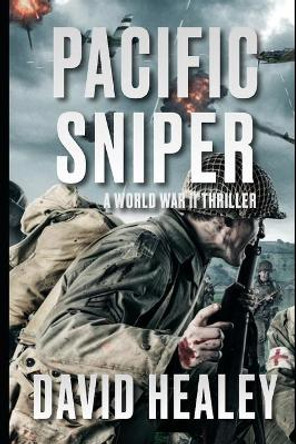 Pacific Sniper: A World War II Thriller by David Healey 9780967416281