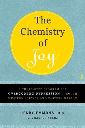 The Chemistry of Joy: A Three-Step Program for Overcoming Depression Through Western Science and Eastern Wisdom by Henry Emmons