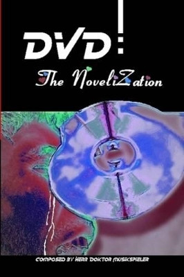 DVD: the Novelization by Herr Doktor Musikspieler 9780615171357