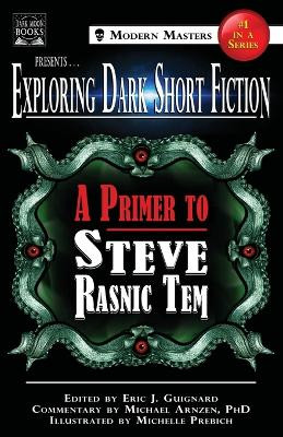 Exploring Dark Short Fiction #1: A Primer to Steve Rasnic Tem Eric J Guignard 9780998827520