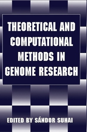 Theoretical and Computational Methods in Genome Research: Proceedings of an International Symposium Held in Heidelberg, Germany, May 25-27 1996 by Sandor Suhai 9780306455032