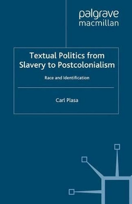 Textual Politics from Slavery to Postcolonialism: Race and Identification by Carl Plasa 9780333687703