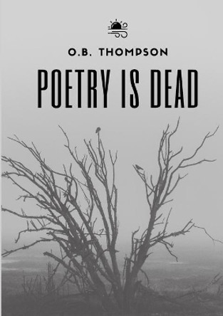 Poetry is Dead by O B Thompson 9780645216158