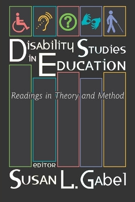 Disability Studies in Education: Readings in Theory and Method: 3 by Susan L. Gabel 9780820455495