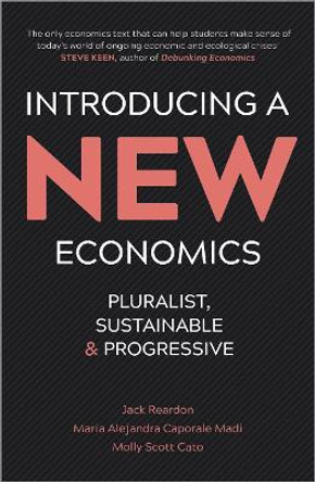 Introducing a New Economics: Pluralist, Sustainable and Progressive by Jack Reardon